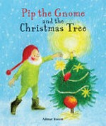Pip the gnome and the Christmas tree / by Admar Kwant.