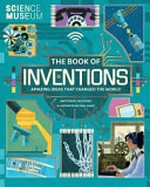 The book of inventions : amazing ideas that changed the world / by Tim Cooke.