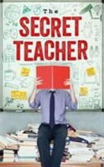 The secret teacher : dispatches from the classroom.
