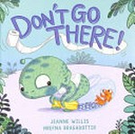 Don't go there! / by Jeanne Willis