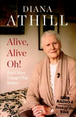 Alive, alive oh! : and other things that matter / by Diana Athill.