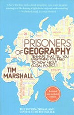 Prisoners of geography : ten maps that tell you everything you need to know about global politics / Tim Marshall ; foreword by Sir John Scarlett.
