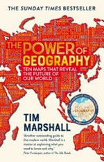 The power of geography : ten maps that reveal the future of our world / Tim Marshall.