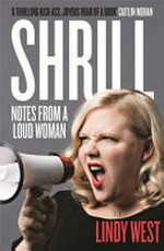 Shrill : notes from a loud woman / Lindy West.