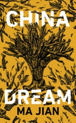China dream / by Ma Jian ; translated from the Chinese by Flora Drew.