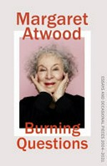 Burning questions : essays and occasional pieces 2004-2021 / by Margaret Atwood.