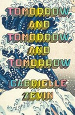 Tomorrow, and tomorrow, and tomorrow / by Gabrielle Zevin.