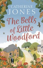 The bells of Little Woodford / by Catherine Jones.