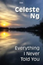 Everything I never told you / by Celeste Ng.