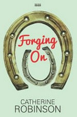 Forging on / by Catherine Robinson.
