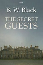 The secret guests / by B.W. Black.