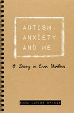 Autism, anxiety and me : a diary in even numbers / by Emma Louise Bridge.