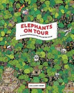 Elephants on tour : a search & find journey around the world / by Guillaume Cornet.