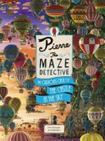 Pierre the maze detective : the curious case of the castle in the sky / by Hiro Kamigaki & IC4DESIGN.