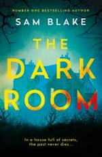 The dark room / by Sam Blake.