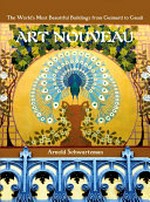 Art nouveau : the world's most beautiful buildings from Guimard to Gaudi / by Arnold Schwartzman.