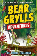 The jungle challenge / by Bear Grylls