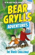 The river challenge / by Bear Grylls