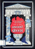 Myths, monsters and mayhem in ancient Greece / by James Davies.