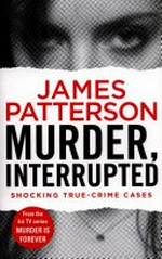 Murder, interrupted / by James Patterson.