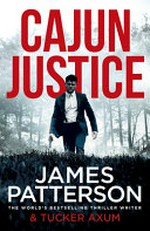 Cajun justice / by James Patterson & Tucker Axum.