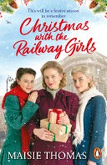 Christmas with the railway girls / by Maisie Thomas.