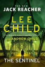 The sentinel / by Lee Child and Andrew Child