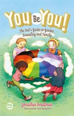 You be you! : the kid's guide to gender, sexuality, and family / by Jonathan Branfman.