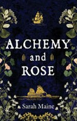 Alchemy and Rose / by Sarah Maine.