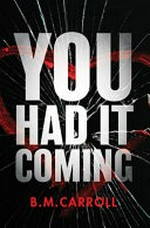 You had it coming / by B. M. Carroll