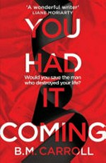 You had it coming / by B. M. Carroll.