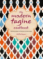 The modern tagine cookbook : delicious recipes for Moroccan one-pot meals / by Ghillie Başan.