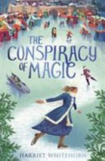 The conspiracy of magic / by Harriet Whitehorn.