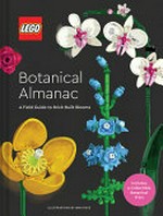 LEGO Botanical almanac : a field guide to brick-built blooms /