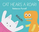 Cat hears a roar! / by Rebecca Purcell.