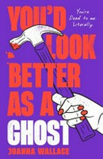 You'd look better as a ghost / by Joanna Wallace.