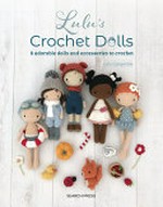 Lulu's crochet dolls : 8 adorable dolls and accessories to crochet / by Sandra Muller.