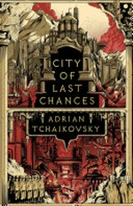 City of last chances / by Adrian Tchaikovsky.