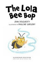 The Lola bee bop / by John Dougherty.