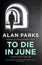 To die in June / by Alan Parks.