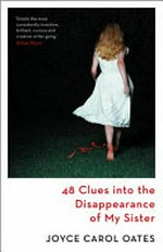 48 clues into the disappearance of my sister / by Joyce Carol Oates.