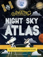 The Amazing night sky atlas / by Nancy Dickmann
