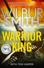 Warrior king / by Wilbur Smith with Tom Harper.