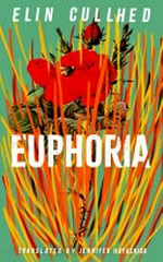 Euphoria / by Elin Cullhed ; translated by Jennifer Hayashida.