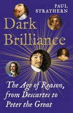 Dark brilliance : the age of reason from Decartes to Peter the Great / by Paul Strathern.