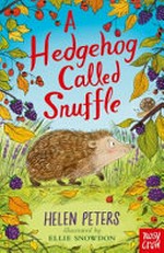 A hedgehog called Snuffle / by Helen Peters.