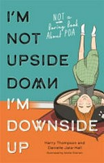 I'm not upside down, I'm downside up : not a boring book about PDA / by Harry Thompson and Danielle Jata-Hall.