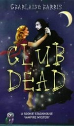 Club dead: A Sookie Stackhouse Vampire Mystery / by Charlaine Harris.