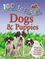 100 facts on dogs & puppies / by Camilla de la Bedoyere.