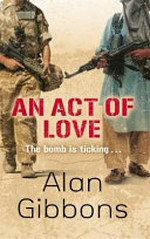 An act of love / by Alan Gibbons.
